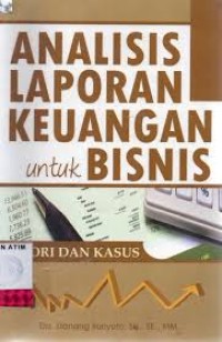 Image of ANALISIS LAPORAN KEUANGAN UNTUK BISNIS TEORI DAN KASUS