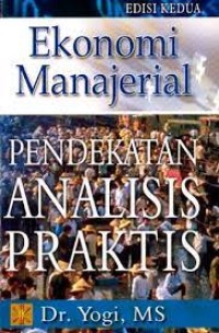 Image of EKONOMI MANAJERIAL : PENDEKATAN ANALISIS PRAKTIS  EDISI KEDUA