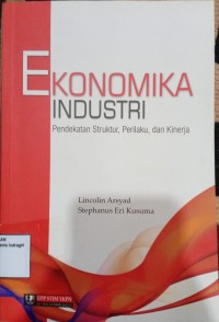 Image of EKONOMIKA INDUSTRI : PENDEKATAN STRUKTUR,PERILAKU,DAN KINERJA