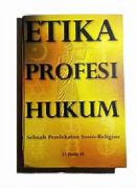 Image of ETIKA PROFESI HUKUM : SEBUAH PENDEKATAN SOSIO-RELIGIUS
