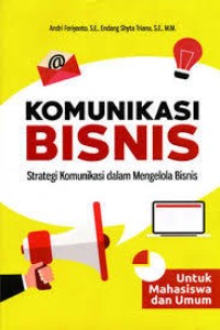 Image of KOMUNIKASI BISNIS: STARTEGI KOMUNIKASI DALAM MENGELOLA BISNIS