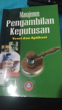 Image of MANAJEMEN PENGAMBILAN KEPUTUSAN TEORI DAN APLIKASI