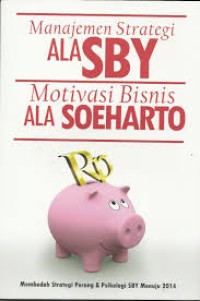 Image of MANAJEMEN STARTEGI ALA SBY MOTIVASI BISNIS ALA SOEHARTO