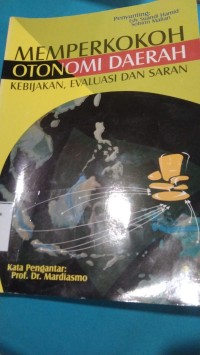 Image of MEMPERKOKOH OTONOMI DAERAH KEBIJAKAN, EVALUASI DAN SARAN