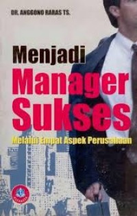 Image of MENJADI MANAGER SUKSES: MELALUI EMPAT ASPEK PERUSAHAAN