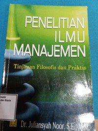 Image of PENELITIAN ILMU MANAJEMEN ;  TINJAUAN FILOSOFI DAN PRAKTIS