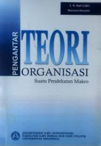 Image of PENGANTAR TEORI ORGANISASI: SUATU PENDEKATAN MAKRO