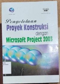Image of PENGELOLAAN PROYEK KONSTRUKSI DENGAN MICROSOFT PROJECT 2003