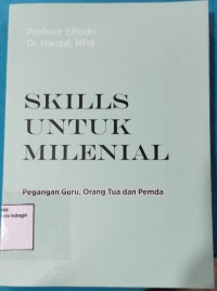 Image of SKILL UNTUK MILENIAL: PEGANGAN GURU, ORANG TUA DAN PEMDA