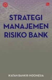 Image of STRATEGI MANAJEMEN RISIKO BANK